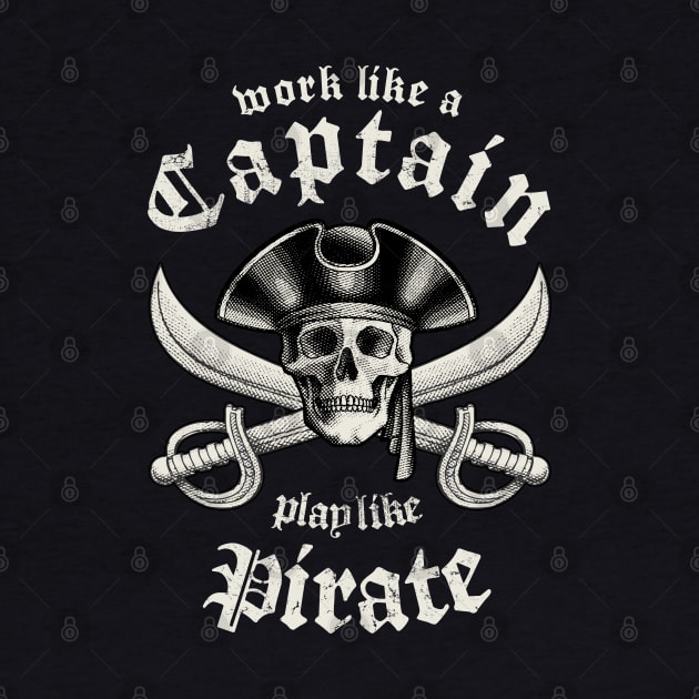 Work Like A Captain Play Like A Pirate by Designkix